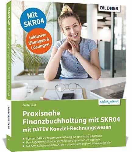 Praxisnahe Finanzbuchhaltung mit SKR04 mit DATEV Kanzlei-Rechnungswesen: Das umfassende Lernbuch für Einsteiger