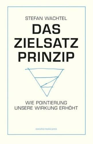Das Zielsatz-Prinzip: Wie Pointierung unsere Wirkung erhöht