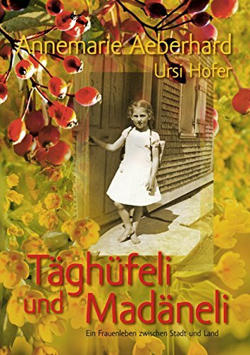 Täghüfeli und Madäneli: Ein Frauenleben zwischen Stadt und Land