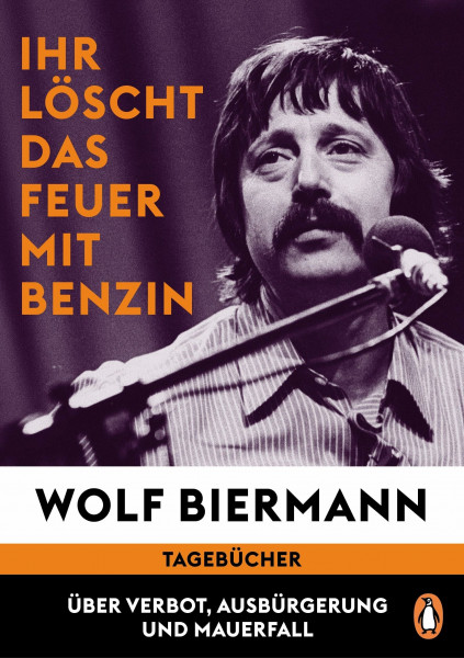 Ihr löscht das Feuer mit Benzin: Tagebücher. Über Verbot, Ausbürgerung und Mauerfall - Ein historisches und literarisches Ereignis - SPIEGEL-Bestseller