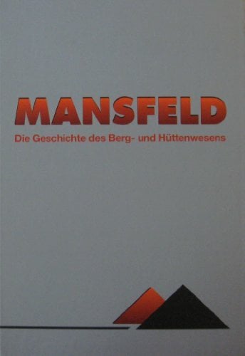 Mansfeld - Die Geschichte des Berg- und Hüttenwesens (Veröffentlichungen aus dem Deutschen Bergbau-Museum) Mansfeld - Die Geschichte des Berg- und Hüttenwesens (Veröffentlichungen aus dem Deutschen Bergbau-Museum)
