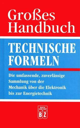 Gro_es Handbuch technische Formeln : die umfassende, zuverldssige Sammlung von der Mechanik |ber die Elektronik bis zur Energietechnik