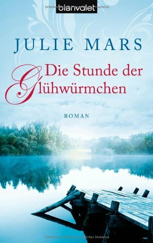 Die Stunde der Glühwürmchen: Roman: Roman. Deutsche Erstausgabe