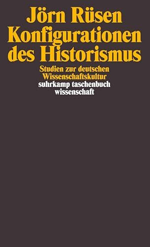 Konfigurationen des Historismus: Studien zur deutschen Wissenschaftskultur (suhrkamp taschenbuch wissenschaft)