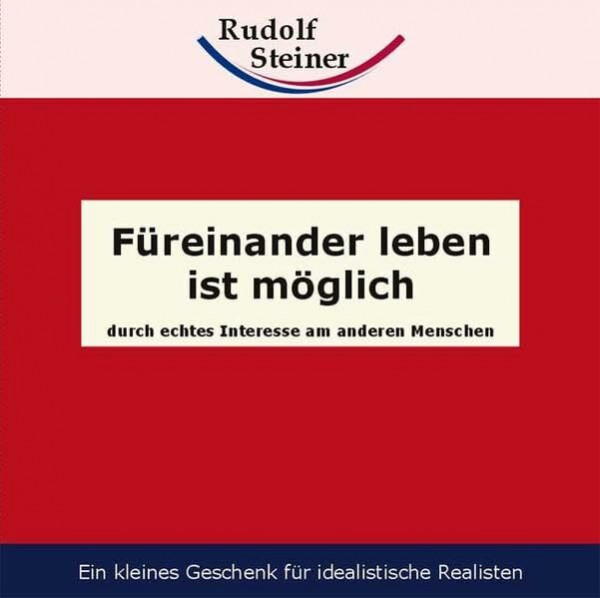 Füreinander leben ist möglich: durch das Interesse am anderen Menschen (Geisteswissenschaft für alle: Reihe der kleinen Rudolf Steiner Hefte)