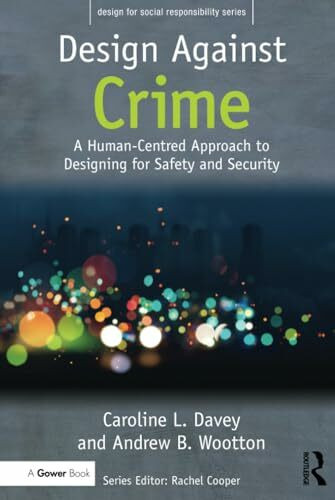 Design Against Crime: A Human-centred Approach to Designing for Safety and Security (Design for Social Responsibility, 8, Band 8)