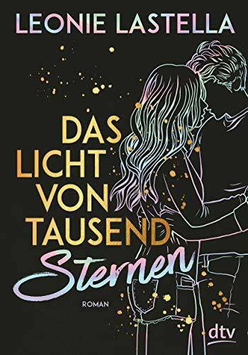 Das Licht von tausend Sternen: Geschichten zum Verlieben – Das perfekte Geschenk zum Valentinstag