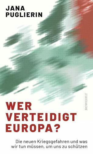 Wer verteidigt Europa?: Die neuen Kriegsgefahren und was wir tun müssen, um uns zu schützen