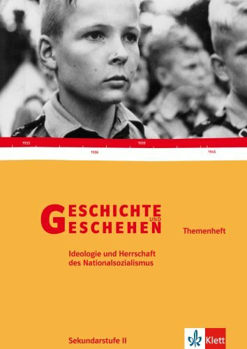 Geschichte und Geschehen Oberstufe. Ideologie und Herrschaft des Nationalsozialismus: Themenheft Klasse 11-13