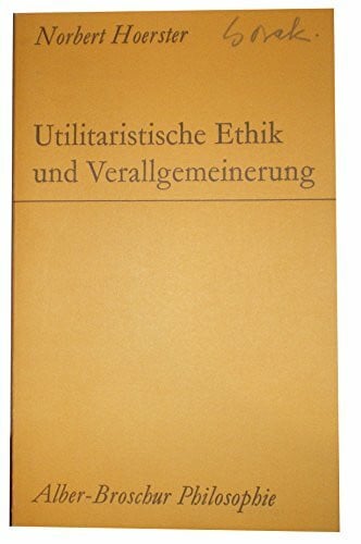 Utilitaristische Ethik und Verallgemeinerung (Alber-Broschur Philosophie)
