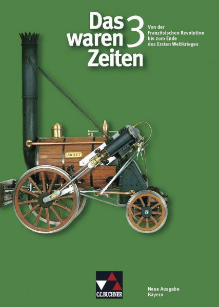 Das waren Zeiten 3 Neue Ausgabe Bayern. Von der Französischen Revolution bis zum Ende des Ersten Wel
