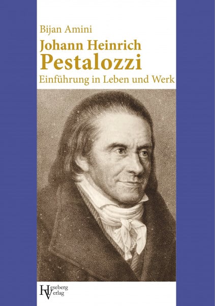 Johann Heinrich Pestalozzi: Einführung in Leben und Werk (Köpfe der Pädagogik: Einführungen)