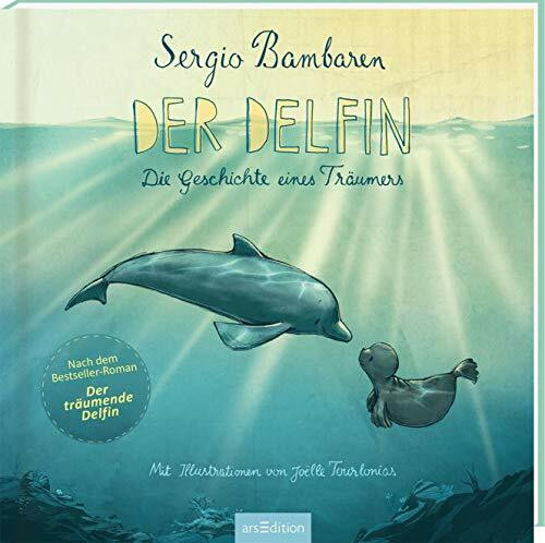 Der Delfin: Die Geschichte eines Träumers | Bilderbuch über Wünsche, den Glauben daran und den Willen, sie sich zu erfüllen, für Kinder ab 4 Jahren