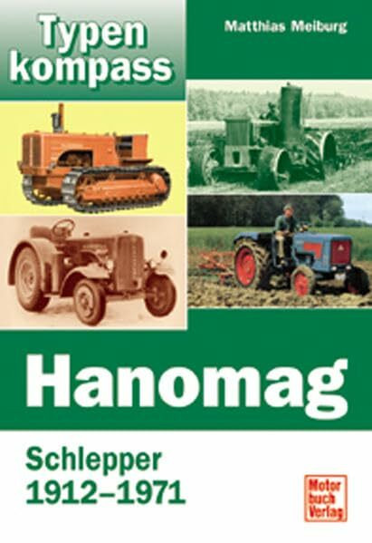 Hanomag: Schlepper 1912-1971: Schlepper und Zugmaschinen 1912–1971 (Typenkompass)