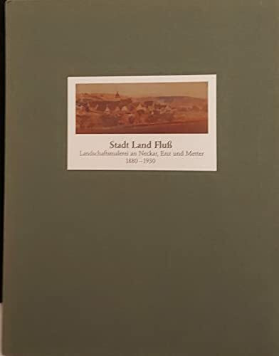 Stadt, Land, Fluss. Landschaftsmalerei an Neckar, Enz und Metter. 1880-1930