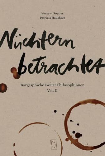 Nüchtern betrachtet: Bargespräche zweier Philosophinnen Vol. II