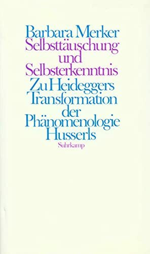 Selbsttäuschung und Selbsterkenntnis: Zu Heideggers Transformation der Phänomenologie Husserls