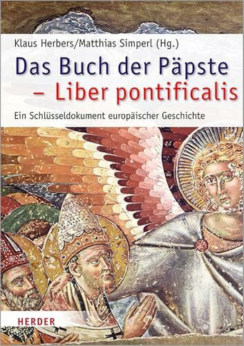 Das Buch der Päpste - Liber pontificalis: Ein Schlüsseldokument europäischer Geschichte (Römische Quartalschrift Supplementbände, Band 67)