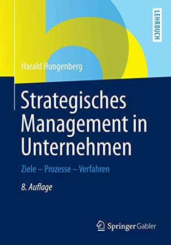 Strategisches Management in Unternehmen: Ziele - Prozesse - Verfahren