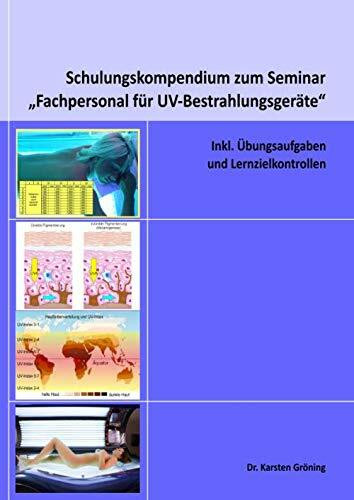 Schulungskompendium zum Seminar "Fachpersonal für UV-Bestrahlungsgeräte": Inkl. Übungsaufgaben und Lernzielkontrollen