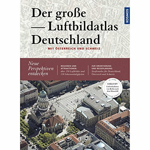 Der große Luftbildatlas Deutschland: Mit Sonderteil Österreich und Schweiz: Mit Österreich und Schweiz. Neue Perspektiven entdecken. Regionen und ... für Deutschland, Österreich und Schweiz