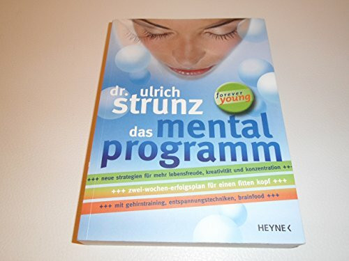 Das Mentalprogramm. Neue Strategien für mehr Lebensfreude, Kreativität und Konzentration. Zwei-Wochen-Erfolgsplan für einen fitten Kopf mit Gehirntraining, Entspannungstechniken, Brainfood