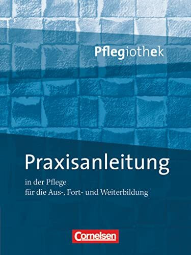 Pflegiothek - Für die Aus-, Fort- und Weiterbildung - Einführung und Vertiefung für die Aus-, Fort-, und Weiterbildung: Praxisanleitung in der ... für die Aus-, Fort-, und Weiterbildung)