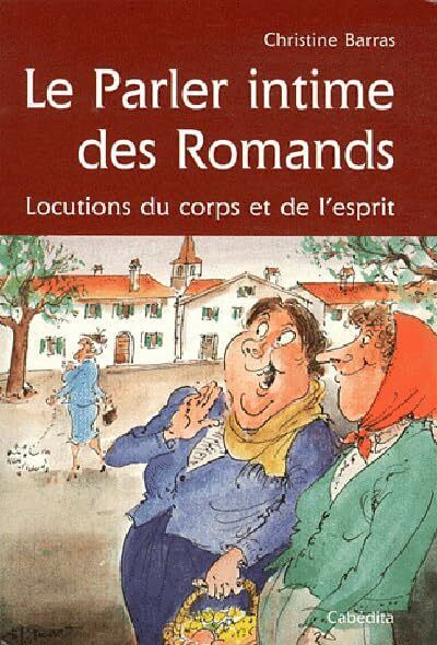 LE PARLER INTIME DES ROMANDS: Locutions du corps et de l'esprit