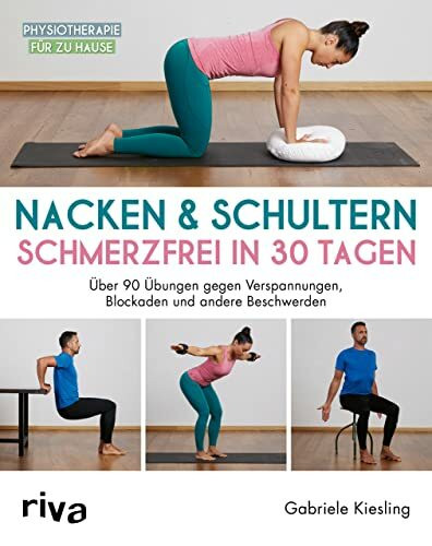 Nacken & Schultern – schmerzfrei in 30 Tagen: Über 90 Übungen gegen Verspannungen, Blockaden und andere Beschwerden (Physiotherapie für zu Hause)