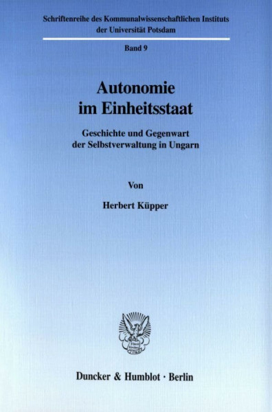 Autonomie im Einheitsstaat. Geschichte und Gegenwart der Selbstverwaltung in Ungarn. Mit Tab., Abb. (Schriftenreihe des Kommunalwissenschaftlichen Instituts der Universität Potsdam; KWIS 9)