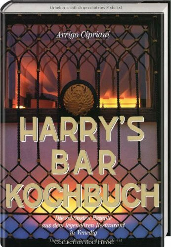 Harry's Bar Kochbuch: Die schönsten Rezepte aus dem legendären Restaurant in Venedig