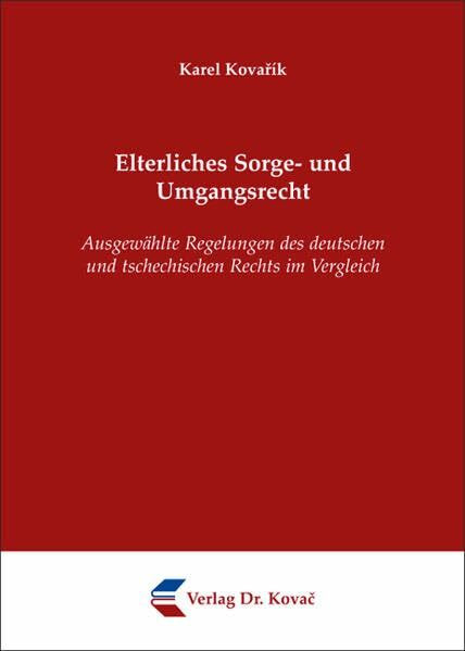 Elterliches Sorge- und Umgangsrecht: Ausgewählte Regelungen des deutschen und tschechischen Rechts im Vergleich (Schriftenreihe zum internationalen Einheitsrecht und zur Rechtsvergleichung)