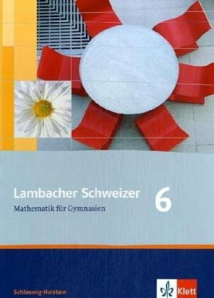 Lambacher Schweizer Mathematik 6. Ausgabe Schleswig-Holstein: Schülerbuch Klasse 6 (Lambacher Schweizer. Ausgabe für Schleswig-Holstein ab 2008)