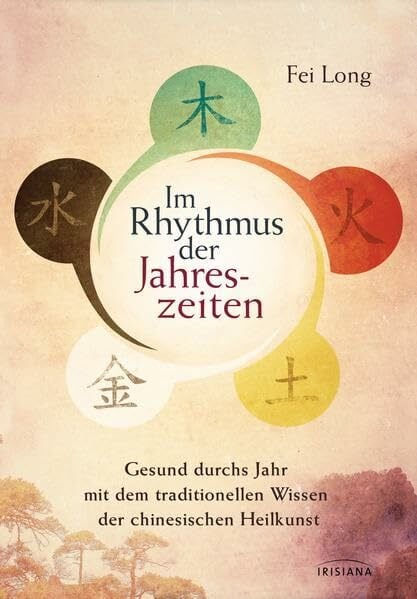 Im Rhythmus der Jahreszeiten: Gesund durchs Jahr mit dem traditionellen Wissen der chinesischen Heilkunst Im Rhythmus der Jahreszeiten: Gesund durchs Jahr mit dem traditionellen Wissen der chinesischen Heilkunst