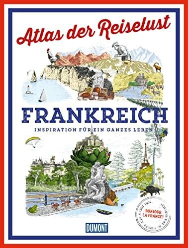 DUMONT Bildband Atlas der Reiselust Frankreich: Inspiration für ein ganzes Leben