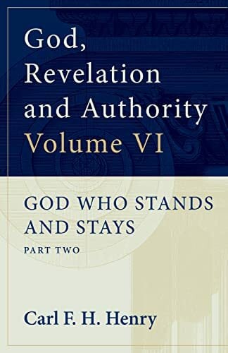 God, Revelation and Authority: God Who Stands and Stays (Vol. 6) God, Revelation and Authority: God Who Stands and Stays (Vol. 6)