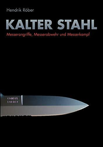 Kalter Stahl: Messerangriffe, Messerabwehr und Messerkampf