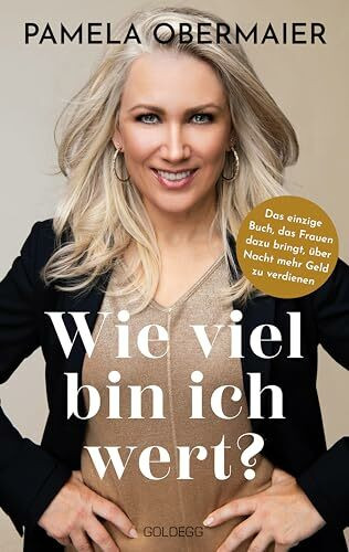 Wie viel bin ich wert: Das einzige Buch, das Frauen dazu bringt, über Nacht mehr Geld zu verdienen. Ein Leitfaden für Frauen auf dem Weg zu mehr Gehalt und persönlicher Erfüllung