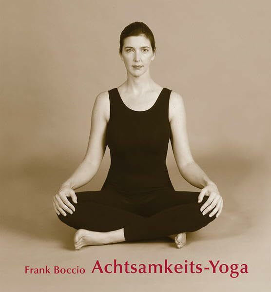 Achtsamkeits-Yoga: Die erwachte Einheit von Atem, Körper und Geist