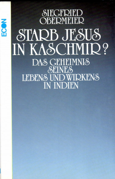 Starb Jesus in Kaschmir? Das Geheimnis seines Lebens und Wirkens in Indien