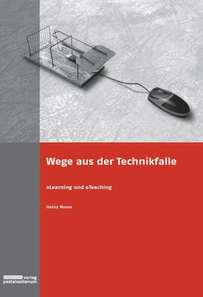 Wege aus der Technikfalle: eLearning und eTeaching