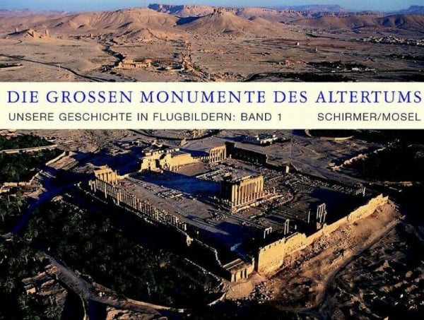 Unsere Geschichte in Flugbildern - Band 1. Monumente des Altertums: Die grossen Monumente des Altertums