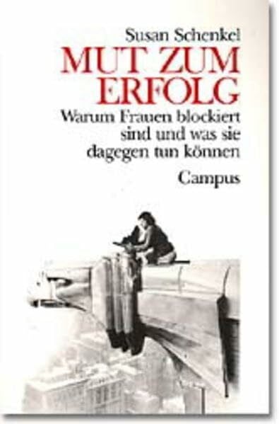 Mut zum Erfolg. Warum Frauen blockiert sind und was sie dagegen tun können.