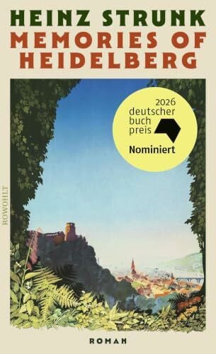 Memories of Heidelberg: Roman | Nominiert für den Deutschen Buchpreis 2026