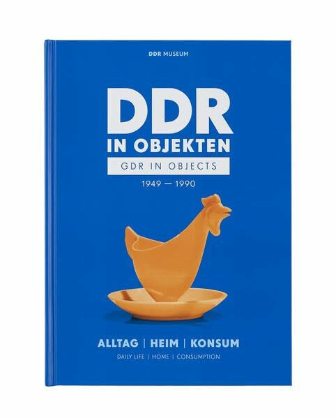 DDR in Objekten I: Alltag, Heim, Konsum 1949 - 1990 - I. Band