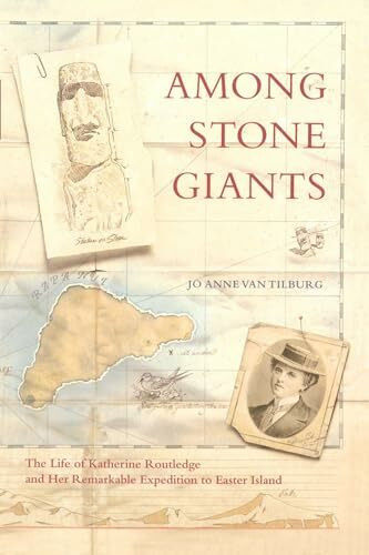 Among Stone Giants: The Life of Katherine Routledge and Her Remarkable Expedition to Easter Island