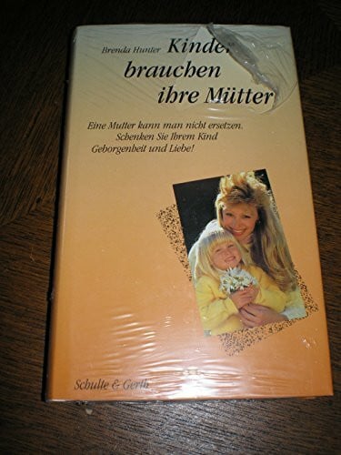 Kinder brauchen ihre Mütter: Eine Mutter kann man nicht ersetzen