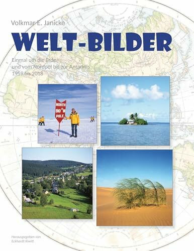 Volkmar E. Janicke - WELT-BILDER: Einmal um die Erde und vom Nordpol bis zur Antarktis