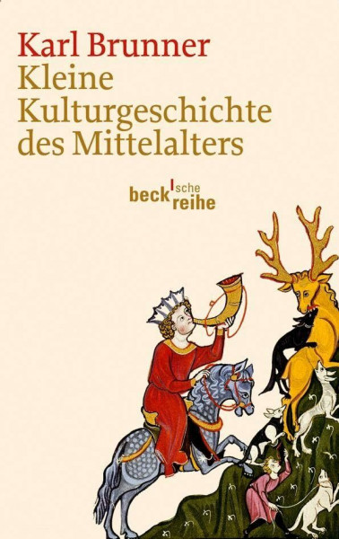 Kleine Kulturgeschichte des Mittelalters (Beck'sche Reihe)