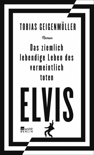 Das ziemlich lebendige Leben des vermeintlich toten Elvis: Roman